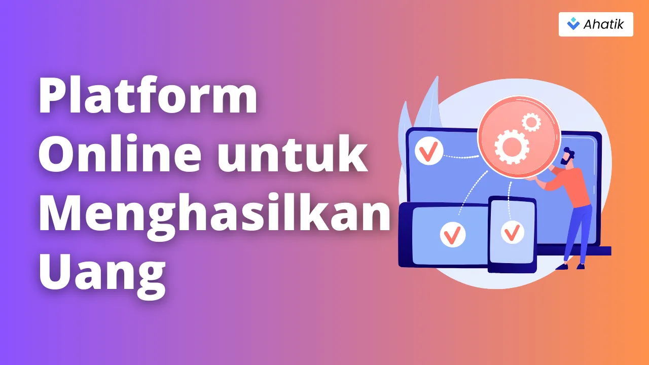 Platform Online untuk Menghasilkan Uang - Ahatik.com